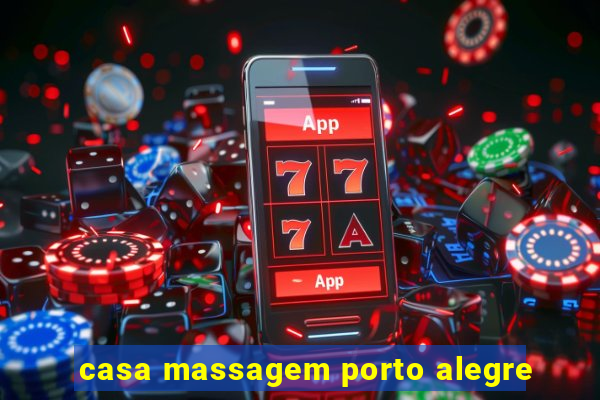 casa massagem porto alegre